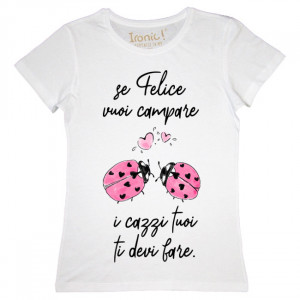 Maglia Donna "Se felice vuoi campare..."