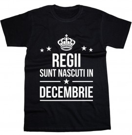Regii sunt nascuti in Decembrie [Tricou] *LICHIDARE STOC*