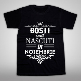 Bosii sunt nascuti in Noiembrie *LICHIDARE STOC*