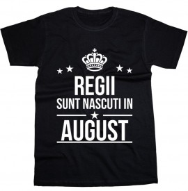 Regii sunt nascuti in August [Tricou] *LICHIDARE STOC*