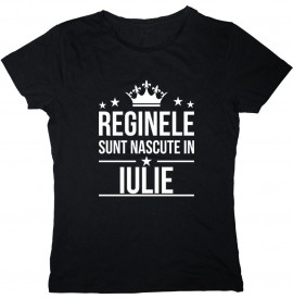 Reginele sunt nascute in Iulie [Tricou] *LICHIDARE STOC*
