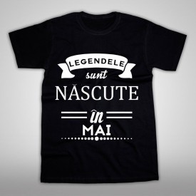 Legendele sunt nascute Mai [Tricou] *LICHIDARE STOC*