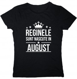 Reginele sunt nascute in August [Tricou] *LICHIDARE STOC*