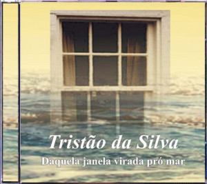 Tristão da Silva - Daquela Janela Virada P'ro Mar