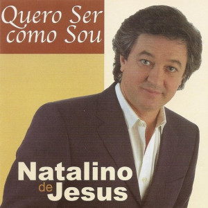 Natalino de Jesus - Quero Ser Como Sou