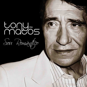 Tony de Matos - Sou Romântico