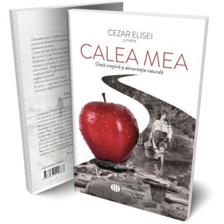 Calea mea. Dieta crestina si alimentatie naturala