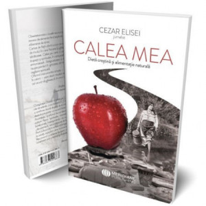 Calea mea. Dieta crestina si alimentatie naturala