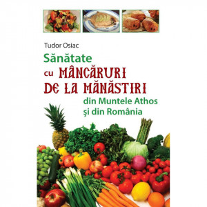 Sanatate cu mancaruri de la manastiri din Muntele Athos si din Romania