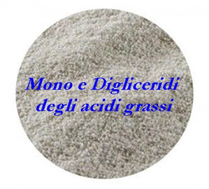 Mono e Digliceridi degli acidi grassi.