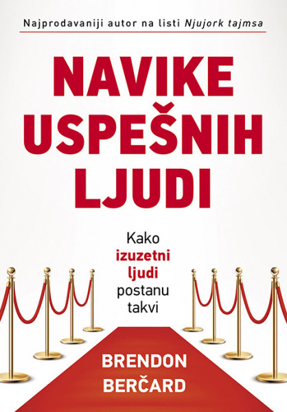 Navike uspešnih ljudi - Brendon Berčard