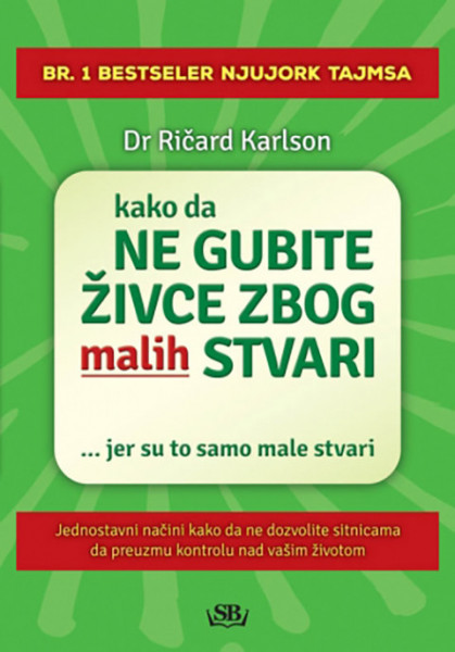 Kako da ne gubite živce zbog malih stvari - Ričard Karlson
