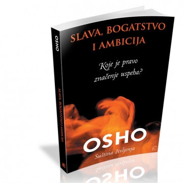 Slava, bogatstvo i ambicija - Koje je pravo značenje uspeha? - Osho