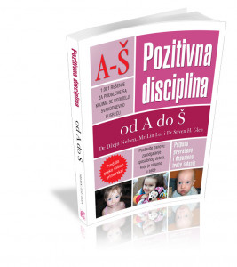 Pozitivna disciplina od A do Š - 1001 rešenje probleme roditelja - Džejn Nelsen, H. Stiven Glen