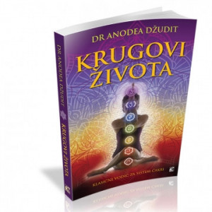 Krugovi života - KLASIČNI VODIČ ZA SISTEM ČAKRI