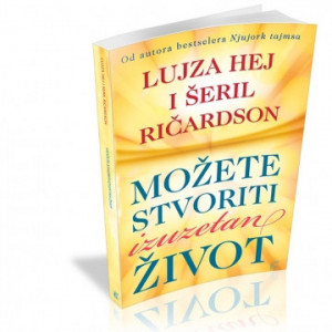 Možete stvoriti izuzetan život - Šeril Ričardson, Lujza L. Hej