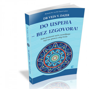 Do uspeha bez izgovora dr Vejn V. Dajer