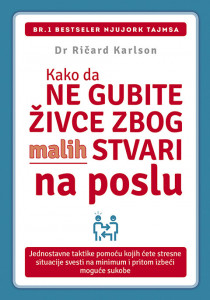 Kako da ne gubite živce zbog malih stvari na poslu - Ričard Karlson