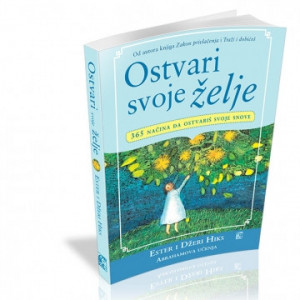 Ostvari svoje želje (365 načina da ostvariš svoje snove) Abrahamova učenja