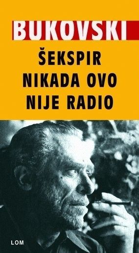 Šekspir nikad ovo nije radio - Čarls Bukovski