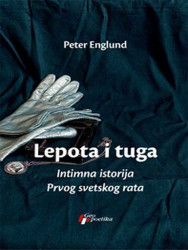 Lepota i tuga, intimna istorija Prvog svetskog rata - Peter Englund