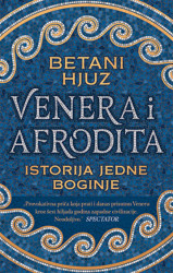 Venera i Afrodita: Istorija jedne boginje - Betani Hjuz