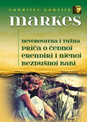 Neverovatna i tužna priča o čednoj Erendiri i njenoj bezdušnoj babi - Gabrijel Garsija Markes