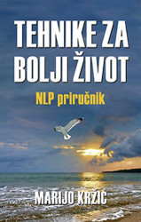 Tehnike za bolji život - NLP priručnik - Marijo Kržić