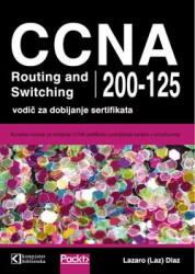 CCNA Routing and Switching 200-125 - vodič za dobijanje sertifikata- Lazaro (Laz) Diaz
