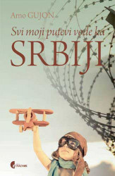 Svi moji putevi vode ka Srbiji - Arno Gujon
