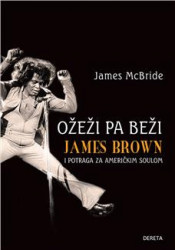 Ožeži pa beži: James Brown i potraga za američkim soulom - Džejms Mekbrajd