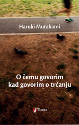 O čemu govorim kad govorim o trčanju - Haruki Murakami