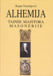 Alhemija tajnih majstora masonerije - Bojan Timotijević
