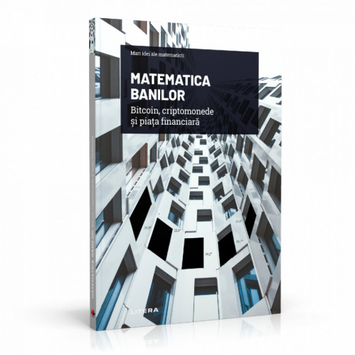 Ediția nr. 30 - Matematica banilor. Bitcoins, criptomonede și piețe financiare (Mari idei ale matematicii)
