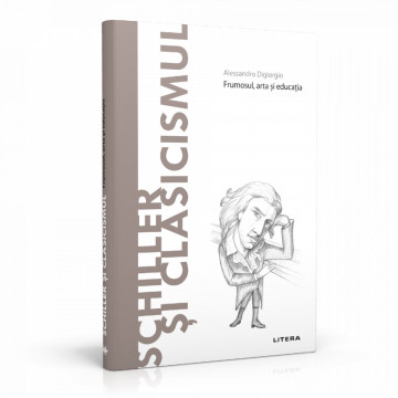 Schiller și Clasicismul - ediția nr. 75 (Descoperă filosofia)