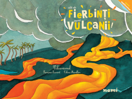 Cât de fierbinţi sunt vulcanii!, Nemira, 6+