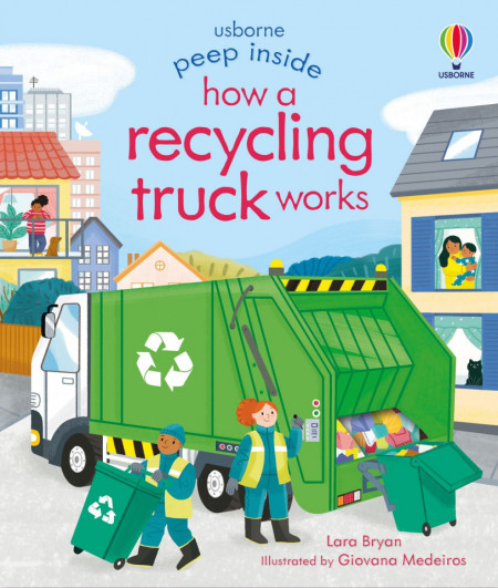Peep Inside How a Recycling Truck Works Lara Bryan, Usborne, 3+