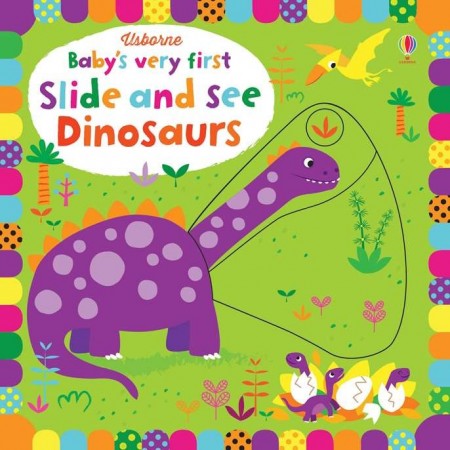 Baby’s very first slide and see dinosaurs, usborne