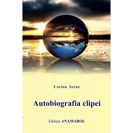 Autobiografia clipei, Corina Serac, Anamarol, Poezii