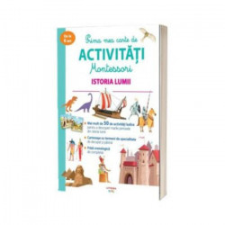 Prima mea carte de activitati Montessori. Istoria lumii