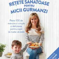 Retete sanatoase pentru micutii gurmanzi, Annabel Karmel