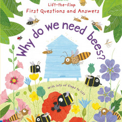 Lift-the-Flap First Questions and Answers Why do we need bees?