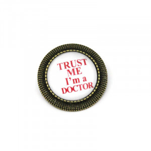 Brosa personalizata bronz - "Trust me I'm a doctor"