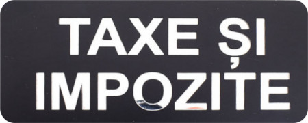 Placuta informativa de perete sau usa, TAXE SI IMPOZITE , 20x8 cm, efect oglinda