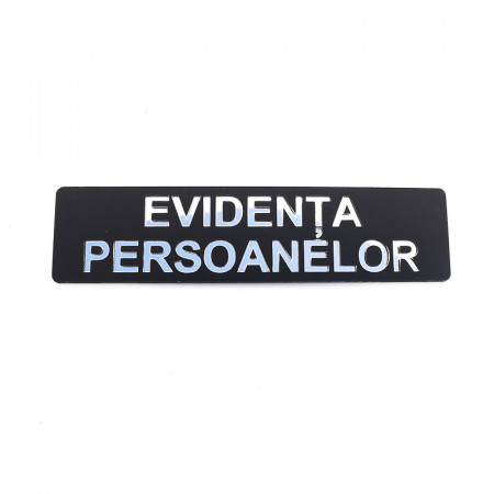 Placuta informativa de perete sau usa, EVIDENTA PERSOANELOR , 15x3.7 cm, efect oglinda