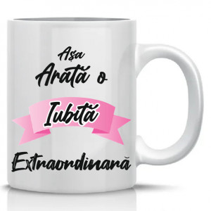 Cana personalizata * Asa arata o iubita extraordinara *