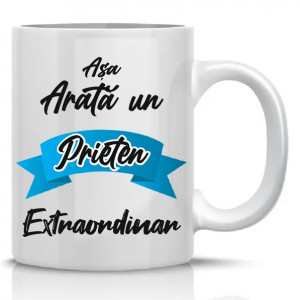 Cana personalizata * Asa arata un prieten extraordinar *