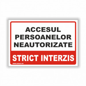 Semn indicator, (accesul persoanelor neautorizate strict interzis), Tabla aluminiu, Autocolant sau PVC