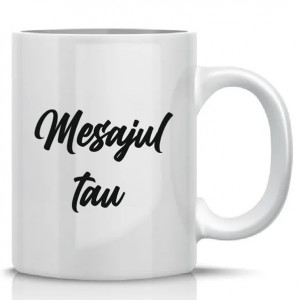 Cana personalizata * mesajul tau *