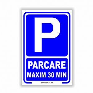Semn indicator, (parcare maxim 30 min), Tabla Aluminiu, Autocolant sau PVC